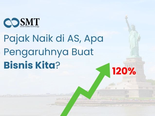 Kenaikan Pajak di AS dan Dampaknya Bagi Bisnis di Indonesia - Seven Media Technology